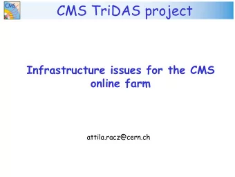 CMS TriDAS project  Infrastructure issues for the CMS  online farm  attila.racz@cern.ch  Outline