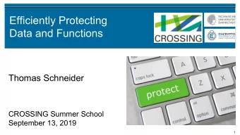 Efficiently Protecting  Data and Functions  Thomas Schneider  CROSSING Summer School  September 13,