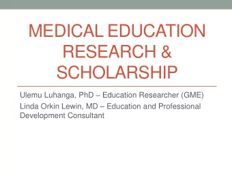 MEDICAL EDUCATION  RESEARCH &amp;  SCHOLARSHIP Ulemu Luhanga, PhD  Education Researcher (GME)