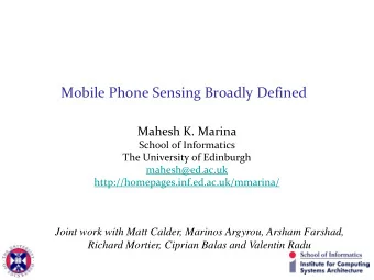 Mobile Phone Sensing Broadly Defined  Mahesh K. Marina  School of Informatics  The University of