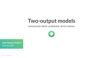 Two-output models  ADVAN CED DEEP  LEARN IN G W ITH  K ERAS  Zach Deane-Mayer  Data Scientist