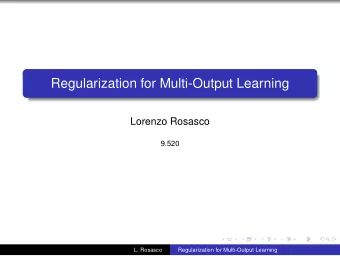 Regularization for Multi-Output Learning  Lorenzo Rosasco  9.520  L. Rosasco  Regularization for