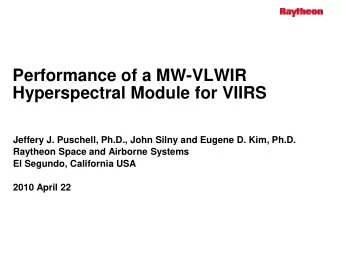 Performance of a MW-VLWIR  Hyperspectral Module for VIIRS  Jeffery J. Puschell, Ph.D., John Silny