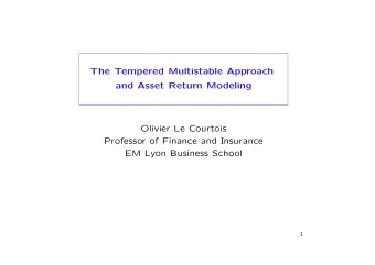 The Tempered Multistable Approach  and Asset Return Modeling  Olivier Le Courtois  Professor of