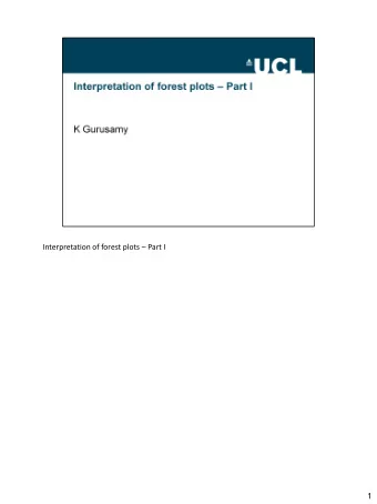 Interpretation of forest plots  Part I  1  At the end of this lecture, you should be able to