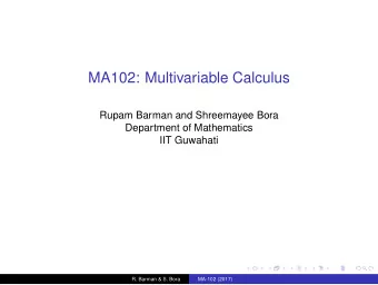 MA102: Multivariable Calculus  Rupam Barman and Shreemayee Bora  Department of Mathematics  IIT