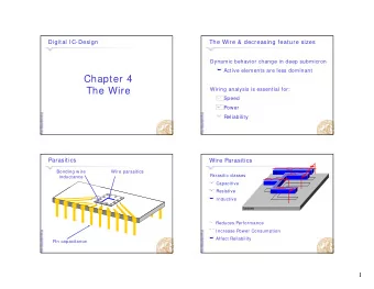 Chapter 4  The Wire  Wiring analysis is essential for:  Speed  Power  Reliability  Parasitics  Wire