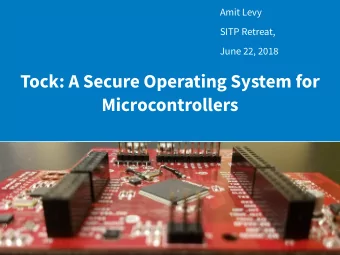Tock: A Secure Operating System for  Microcontrollers  Limitations of Microcontroller Sofware