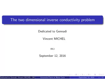 The two dimensional inverse conductivity problem  Dedicated to Gennadi  Vincent MICHEL  IMJ