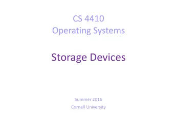 Storage Devices  Summer 2016  Cornell University  Today  Devices that can persistently store