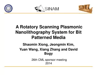 A Rotatory Scanning Plasmonic  Nanolithography System for Bit  Patterned Media  Shaomin Xiong,