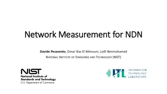 Ne  Networ  ork M  Measur  urem  emen  ent f  for ND  NDN Davide Pesavento , Omar Ilias El Mimouni,