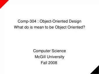 Comp-304 : Object-Oriented Design  What do is mean to be Object Oriented?  Computer Science  McGill