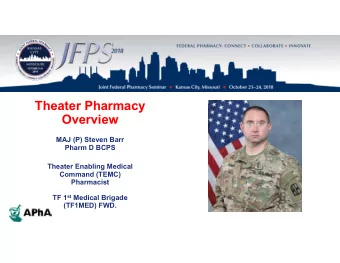 Theater Pharmacy  Overview  MAJ (P) Steven Barr  Pharm D BCPS  Theater Enabling Medical  Command