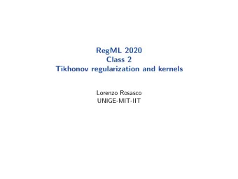 RegML 2020  Class 2  Tikhonov regularization and kernels  Lorenzo Rosasco  UNIGE-MIT-IIT  Learning