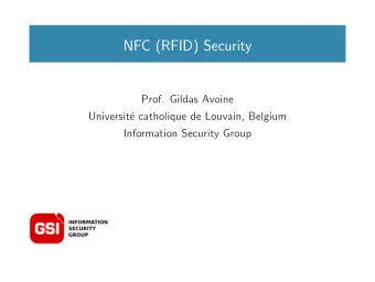 NFC (RFID) Security  Prof. Gildas Avoine  Universit  e catholique de Louvain, Belgium