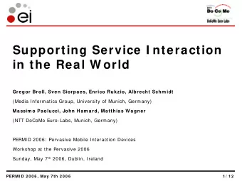 Supporting Service I nteraction  in the Real W orld  Gregor Broll, Sven Siorpaes, Enrico Rukzio,