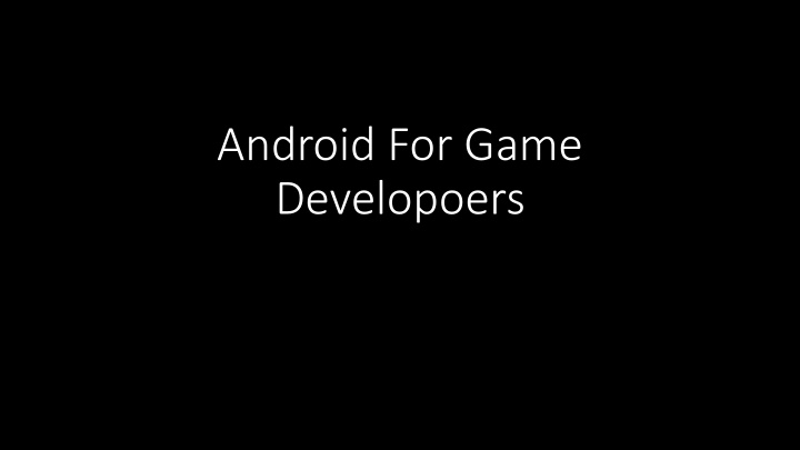 android for game developoers ove verview