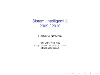 Sistemi Intelligenti 2  2009 / 2010  Umberto Straccia  ISTI-CNR, Pisa, Italy