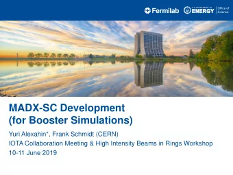 MADX-SC Development  (for Booster Simulations)  Yuri Alexahin*, Frank Schmidt (CERN)  IOTA