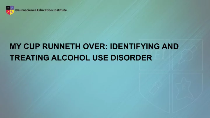 my cup runneth over identifying and treating alcohol use
