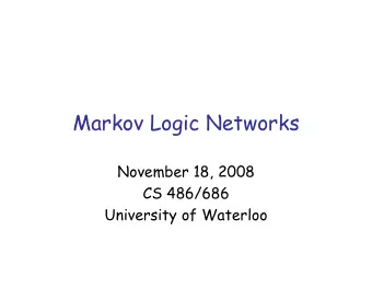 Markov Logic Networks  November 18, 2008  CS 486/686  University of Waterloo  Outline   Markov