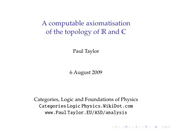 A computable axiomatisation of the topology of R and C  Paul Taylor  6 August 2009  Categories,