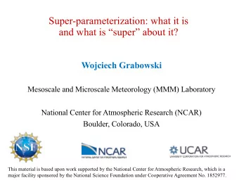Super-parameterization: what it is  and what is super about it?  Wojciech Grabowski