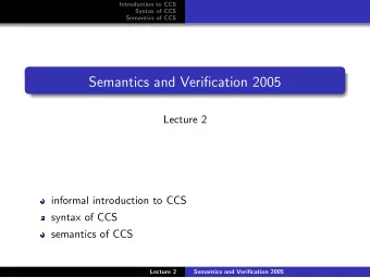 Semantics and Verification 2005  Lecture 2  informal introduction to CCS  syntax of CCS  semantics