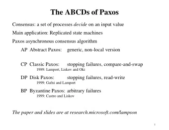 The ABCDs of Paxos Consensus: a set of processes decide on an input value  Main application: