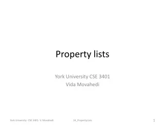 Property lists York University CSE 3401 Vida Movahedi  1 York University  CSE 3401  V.