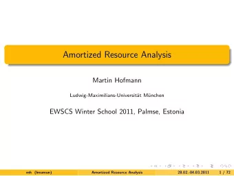 Amortized Resource Analysis  Martin Hofmann  Ludwig-Maximilians-Universit  at M  unchen  EWSCS
