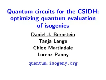 Quantum circuits for the CSIDH:  optimizing quantum evaluation  of isogenies  Daniel J. Bernstein
