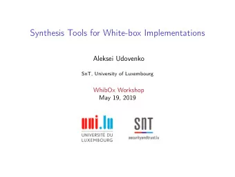 Synthesis Tools for White-box Implementations  Aleksei Udovenko  SnT, University of Luxembourg