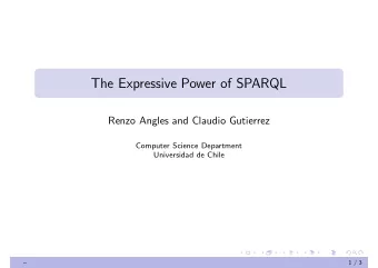 The Expressive Power of SPARQL  Renzo Angles and Claudio Gutierrez  Computer Science Department