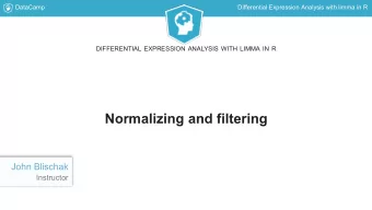 Normalizing and filtering  John Blischak  Instructor  DataCamp  Differential Expression Analysis