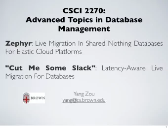 CSCI 2270:  Advanced Topics in Database  Management Zephyr : Live Migration In Shared Nothing