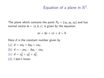 Equation of a plane in R 3 . The plane which contains the point P 0 = ( x 0 , y 0 , z 0 ) and has