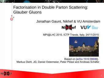 Factorisation in Double Parton Scattering:  Glauber Gluons  Jonathan Gaunt, Nikhef &amp; VU