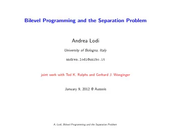 Bilevel Programming and the Separation Problem  Andrea Lodi  University of Bologna, Italy