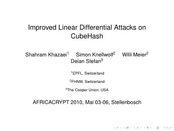 Improved Linear Differential Attacks on  CubeHash Shahram Khazaei 1 Simon Knellwolf 2 Willi Meier 2