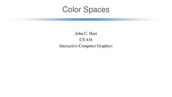 Color Spaces  John C. Hart  CS 418  Interactive Computer Graphics  RGB Additive Color   Red,