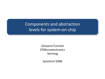 levels for system-on-chip  Giovanni Funchal  STMicroelectronics  Verimag  Synchron2008