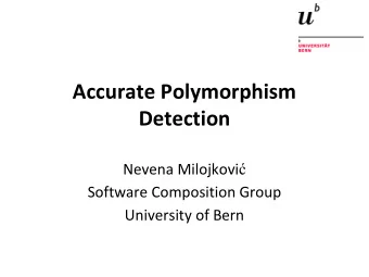 Accurate Polymorphism  Detection Nevena Milojkovi   Software Composition Group  University of