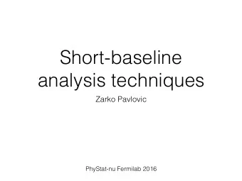 Short-baseline  analysis techniques  Zarko Pavlovic  PhyStat-nu Fermilab 2016