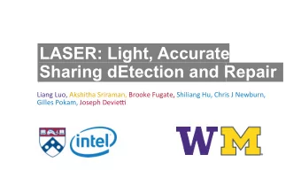 LASER: Light, Accurate  Sharing dEtection and Repair  Liang  Luo,  Akshitha  Sriraman,