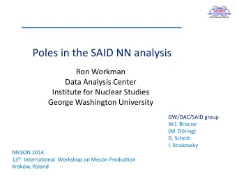 Poles in the SAID NN analysis  Ron Workman  Data Analysis Center  Institute for Nuclear Studies