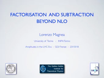 FACTORISATION  AND SUBTRACTION  BEYOND NLO  Lorenzo Magnea  University of  Torino   -   INFN Torino