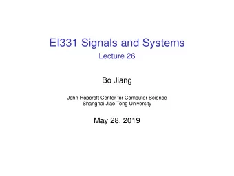 EI331 Signals and Systems  Lecture 26  Bo Jiang  John Hopcroft Center for Computer Science
