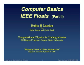 Computer Basics  Computer Basics  IEEE Floats  IEEE Floats  (Part II)  (Part II)  Rubin H Landau